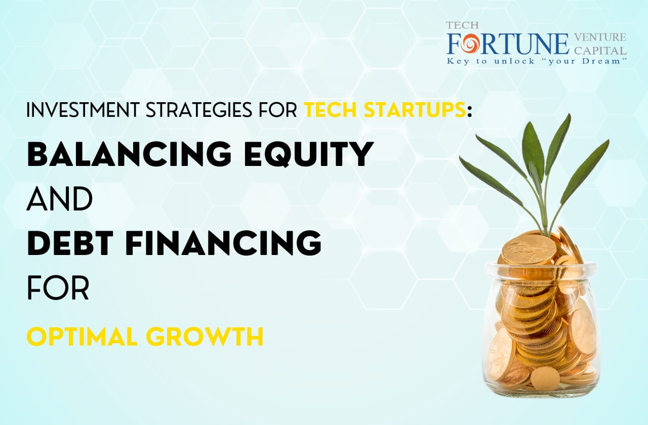 Investment Strategies for Tech Startups: Balancing Equity and Debt Financing for Optimal Growth